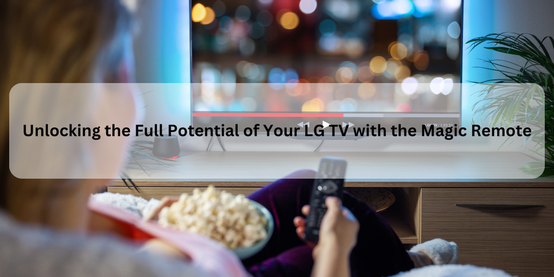 Unlocking the Full Potential of Your LG TV with a Compatible Magic Remote