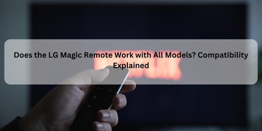 Does the LG Magic Remote Work with All Models? Compatibility Explained