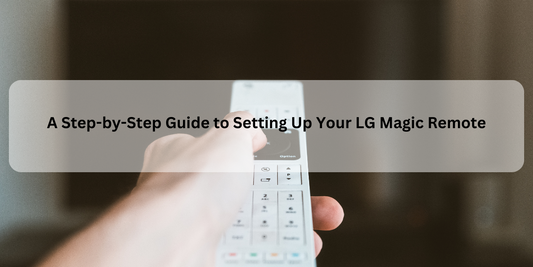 A Step-by-Step Guide to Setting Up Your LG Magic Remote