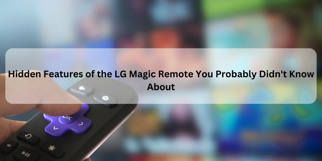 Hidden Features of the LG Magic Remote You Probably Didn't Know About