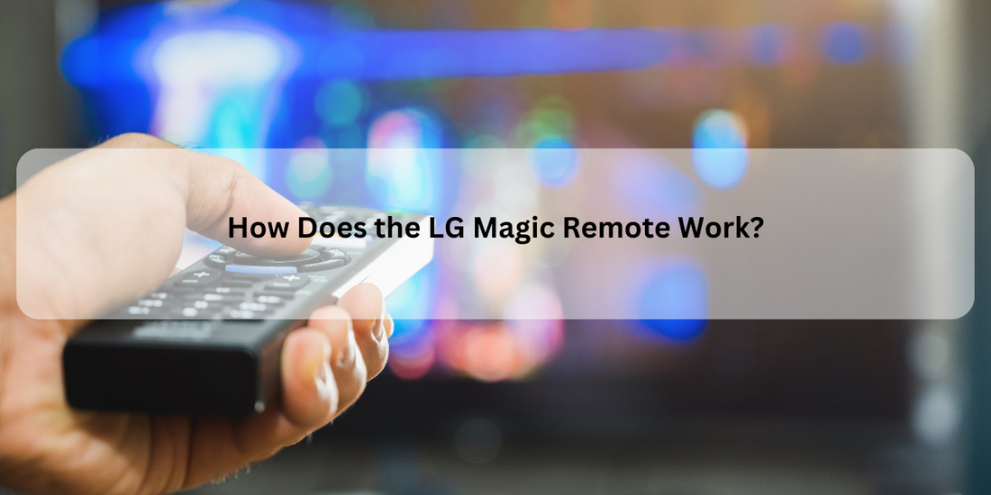 How Does the LG Magic Remote Work?